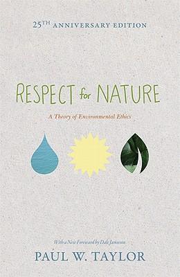 Respect for Nature: A Theory of Environmental Ethics - 25th Anniversary Edition