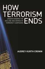 How Terrorism Ends: Understanding the Decline and Demise of Terrorist Campaigns Subscription
