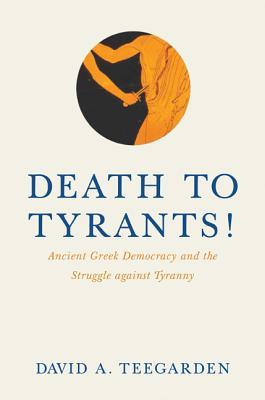Death to Tyrants!: Ancient Greek Democracy and the Struggle Against Tyranny Subscription
