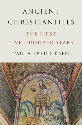 Ancient Christianities: The First Five Hundred Years