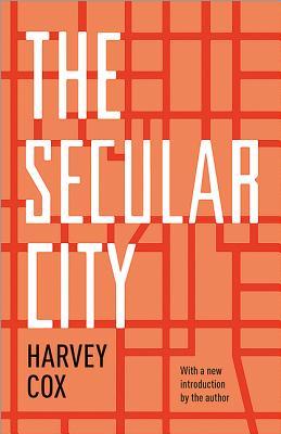 The Secular City: Secularization and Urbanization in Theological Perspective