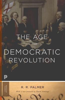 The Age of the Democratic Revolution: A Political History of Europe and America, 1760-1800 - Updated Edition