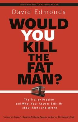 Would You Kill the Fat Man?: The Trolley Problem and What Your Answer Tells Us about Right and Wrong