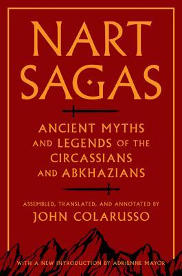 Nart Sagas: Ancient Myths and Legends of the Circassians and Abkhazians