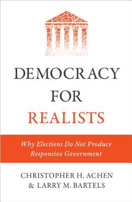 Democracy for Realists: Why Elections Do Not Produce Responsive Government