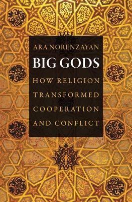 Big Gods: How Religion Transformed Cooperation and Conflict