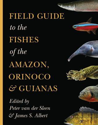 Field Guide to the Fishes of the Amazon, Orinoco, and Guianas