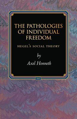 The Pathologies of Individual Freedom: Hegel's Social Theory