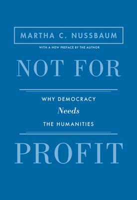 Not for Profit: Why Democracy Needs the Humanities - Updated Edition