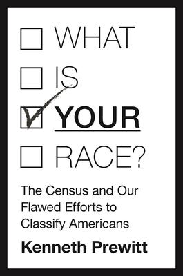 What Is "your" Race?: The Census and Our Flawed Efforts to Classify Americans