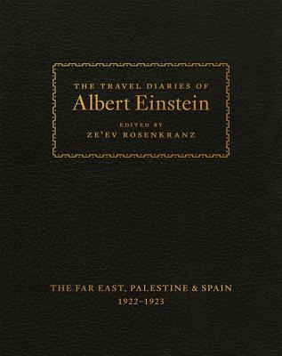 The Travel Diaries of Albert Einstein: The Far East, Palestine, and Spain, 1922-1923