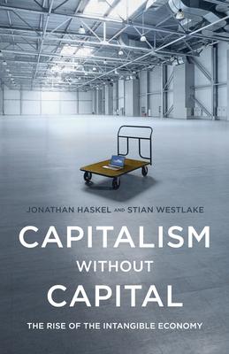 Capitalism Without Capital: The Rise of the Intangible Economy