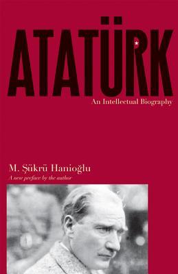 Atatrk: An Intellectual Biography