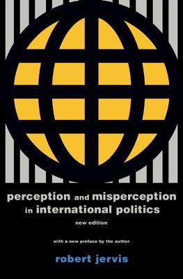 Perception and Misperception in International Politics: New Edition