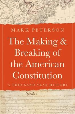 The Making and Breaking of the American Constitution: A Thousand-Year History