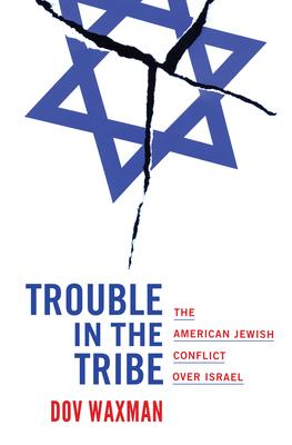 Trouble in the Tribe: The American Jewish Conflict Over Israel