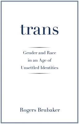 Trans: Gender and Race in an Age of Unsettled Identities