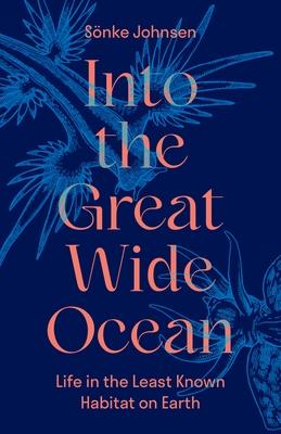 Into the Great Wide Ocean: Life in the Least Known Habitat on Earth