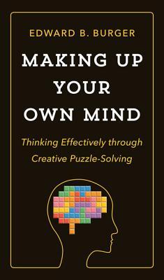 Making Up Your Own Mind: Thinking Effectively Through Creative Puzzle-Solving