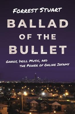 Ballad of the Bullet: Gangs, Drill Music, and the Power of Online Infamy