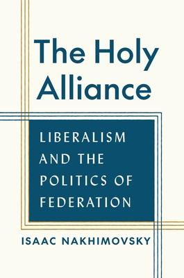 The Holy Alliance: Liberalism and the Politics of Federation