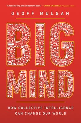 Big Mind: How Collective Intelligence Can Change Our World /]cgeoff Mulgan Subscription