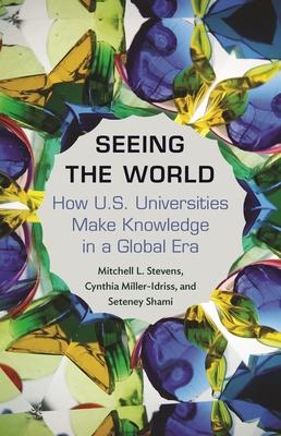 Seeing the World: How Us Universities Make Knowledge in a Global Era