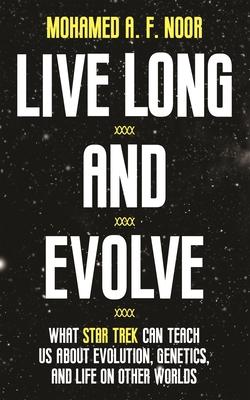 Live Long and Evolve: What Star Trek Can Teach Us about Evolution, Genetics, and Life on Other Worlds