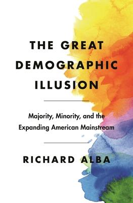 The Great Demographic Illusion: Majority, Minority, and the Expanding American Mainstream