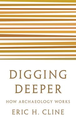 Digging Deeper: How Archaeology Works