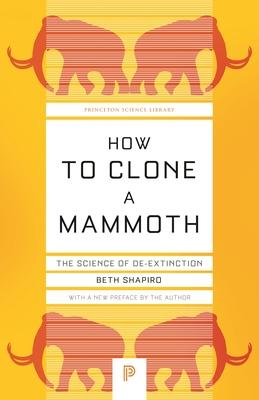 How to Clone a Mammoth: The Science of De-Extinction