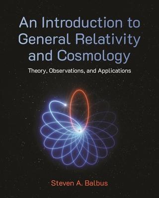 An Introduction to General Relativity and Cosmology: Theory, Observations, and Applications Subscription