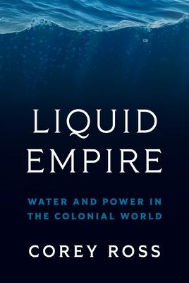 Liquid Empire: Water and Power in the Colonial World