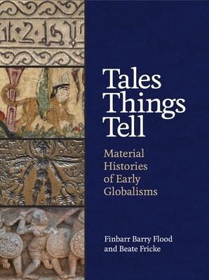 Tales Things Tell: Material Histories of Early Globalisms