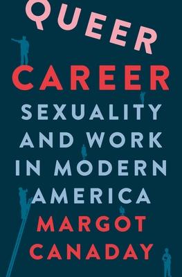 Queer Career: Sexuality and Work in Modern America Subscription