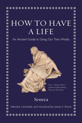 How to Have a Life: An Ancient Guide to Using Our Time Wisely