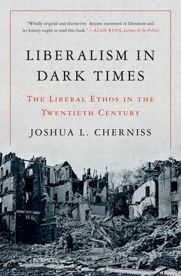 Liberalism in Dark Times: The Liberal Ethos in the Twentieth Century