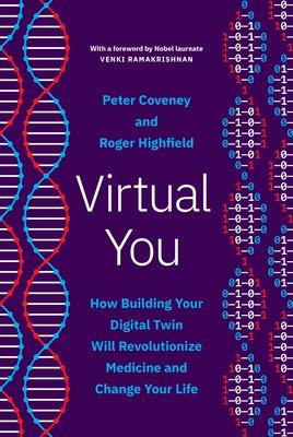 Virtual You: How Building Your Digital Twin Will Revolutionize Medicine and Change Your Life