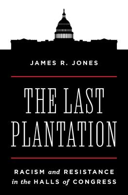 The Last Plantation: Racism and Resistance in the Halls of Congress Subscription