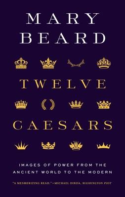 Twelve Caesars: Images of Power from the Ancient World to the Modern