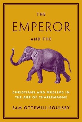 The Emperor and the Elephant: Christians and Muslims in the Age of Charlemagne