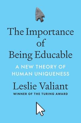 The Importance of Being Educable: A New Theory of Human Uniqueness