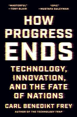 How Progress Ends: Technology, Innovation, and the Fate of Nations Subscription