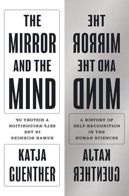 The Mirror and the Mind: A History of Self-Recognition in the Human Sciences