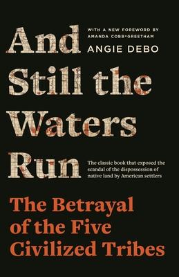 And Still the Waters Run: The Betrayal of the Five Civilized Tribes