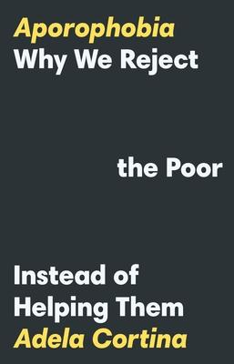 Aporophobia: Why We Reject the Poor Instead of Helping Them