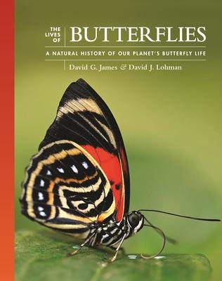 The Lives of Butterflies: A Natural History of Our Planet's Butterfly Life