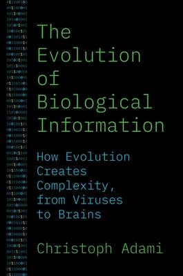 The Evolution of Biological Information: How Evolution Creates Complexity, from Viruses to Brains