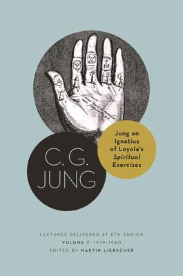 Jung on Ignatius of Loyola's Spiritual Exercises: Lectures Delivered at Eth Zurich, Volume 7: 1939-1940