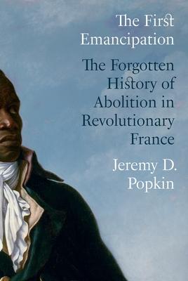 The First Emancipation: The Forgotten History of Abolition in Revolutionary France Subscription